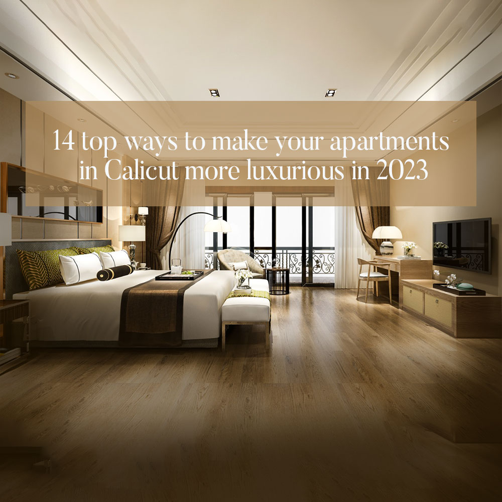 make your apartments in Calicut more luxurious